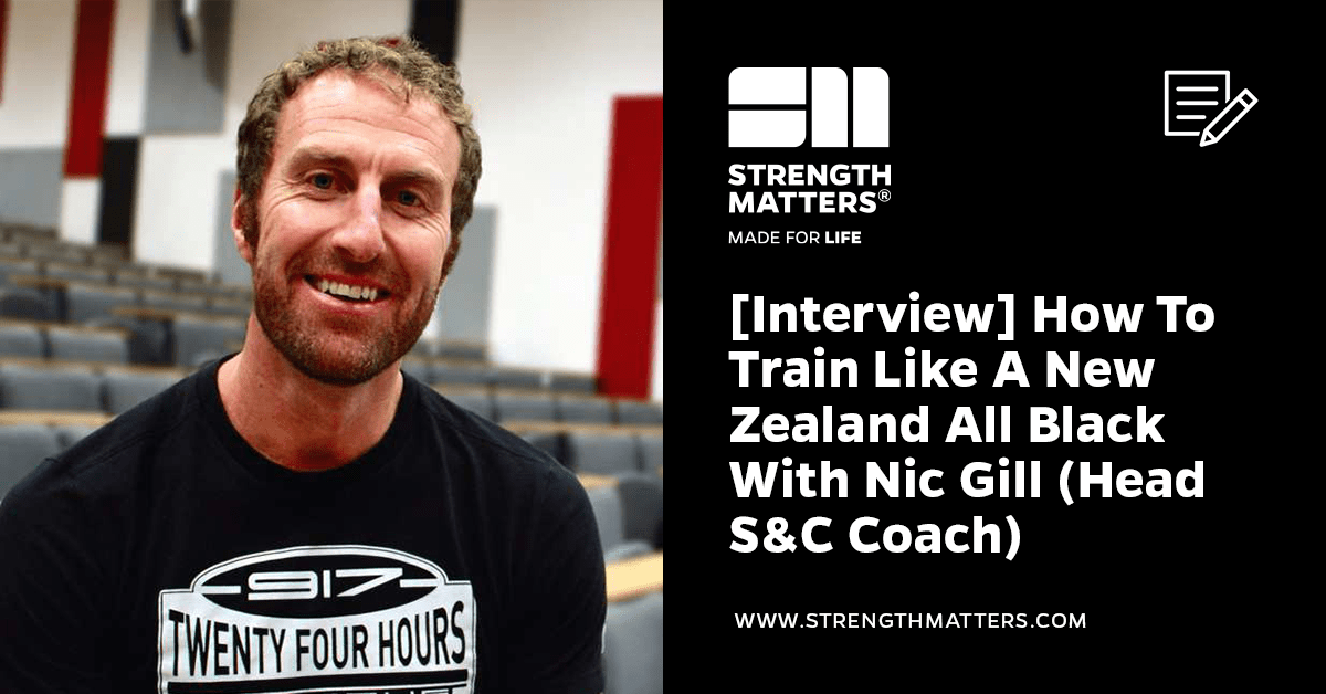[Interview] How To Train Like A New Zealand All Black With Nic Gill (Head Strength Coach)
